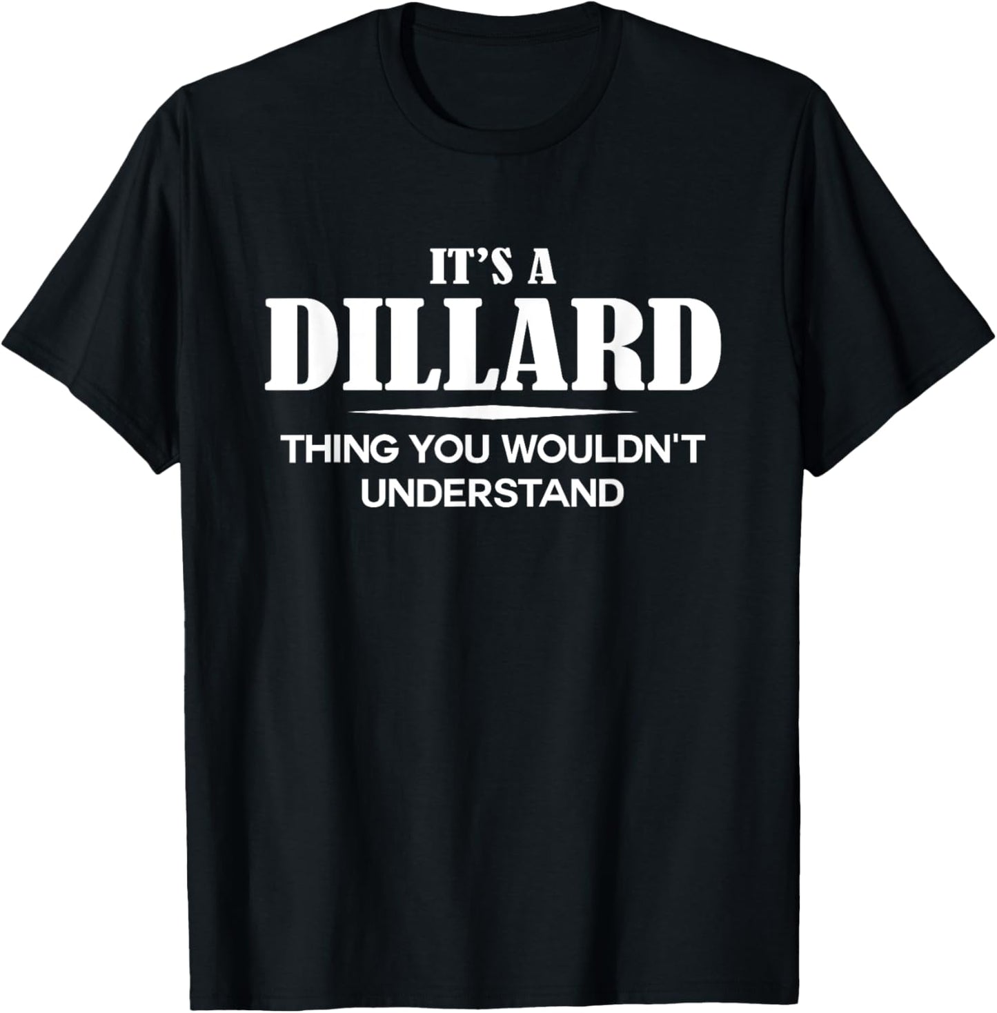 It's A DILLARD Thing You Wouldn't Understand DILLARD Name T-Shirt - T-Shirt | Black