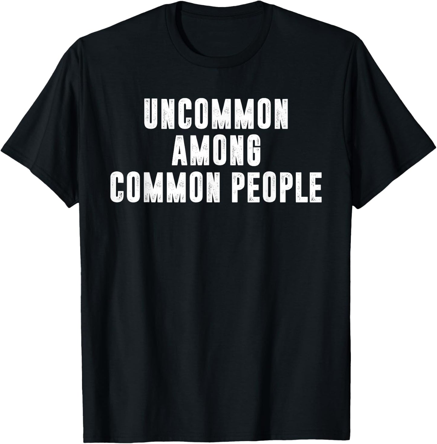 Uncommon Among Common People Motivational T-Shirt - T-Shirt | Black