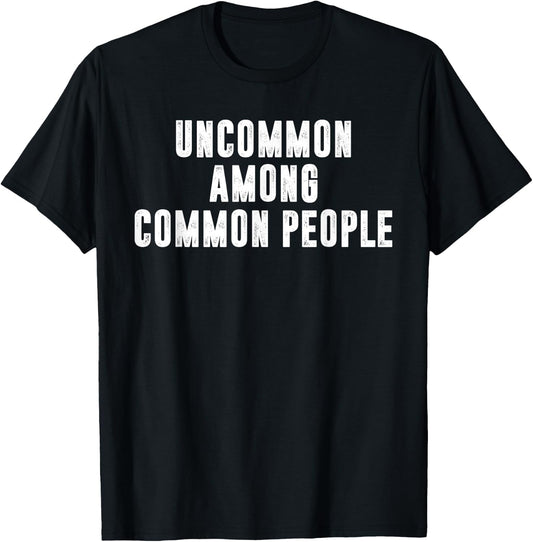 Uncommon Among Common People Motivational T-Shirt - T-Shirt | Black