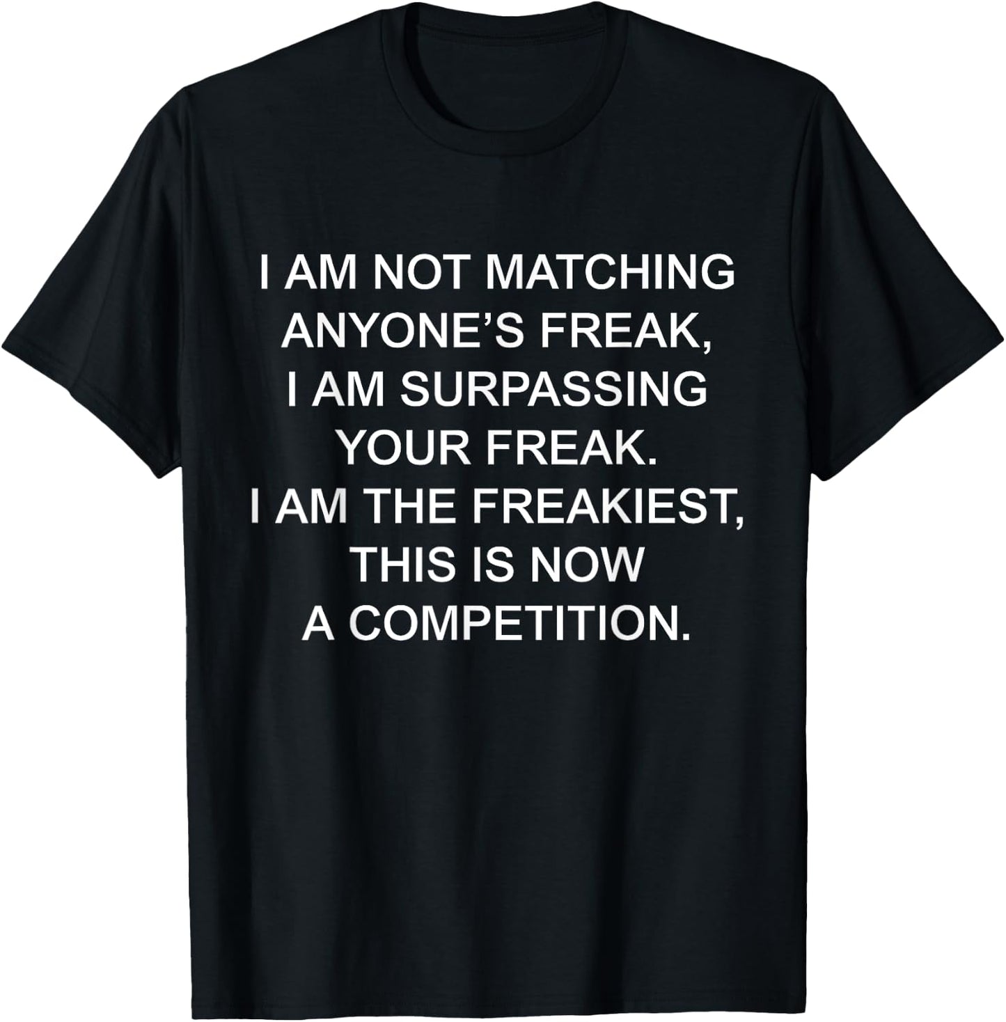 I Am Not Matching Anyone's Freak I Am The Freakiest Funny T-Shirt - T-Shirt | Black