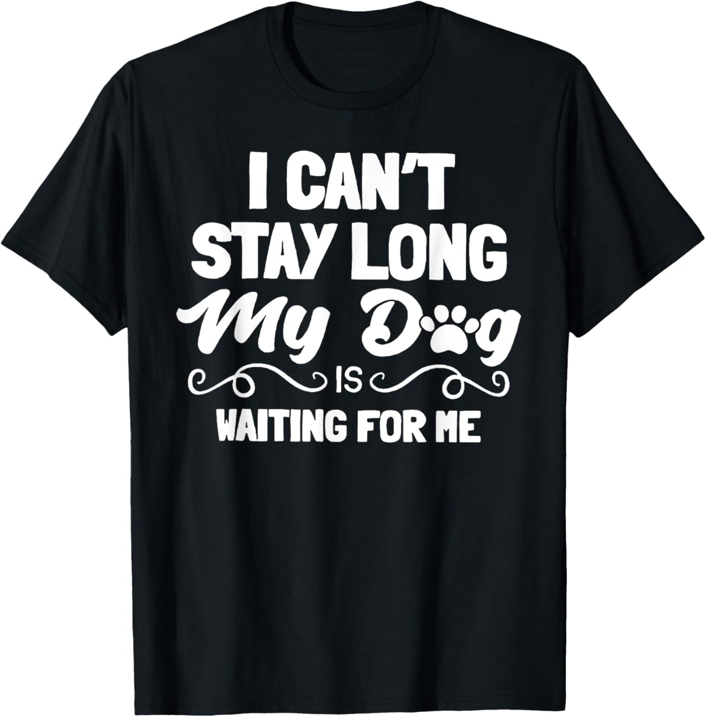 I Can't Stay Long My Dog Is Waiting For Me Men Women T-Shirt - T-Shirt | Black