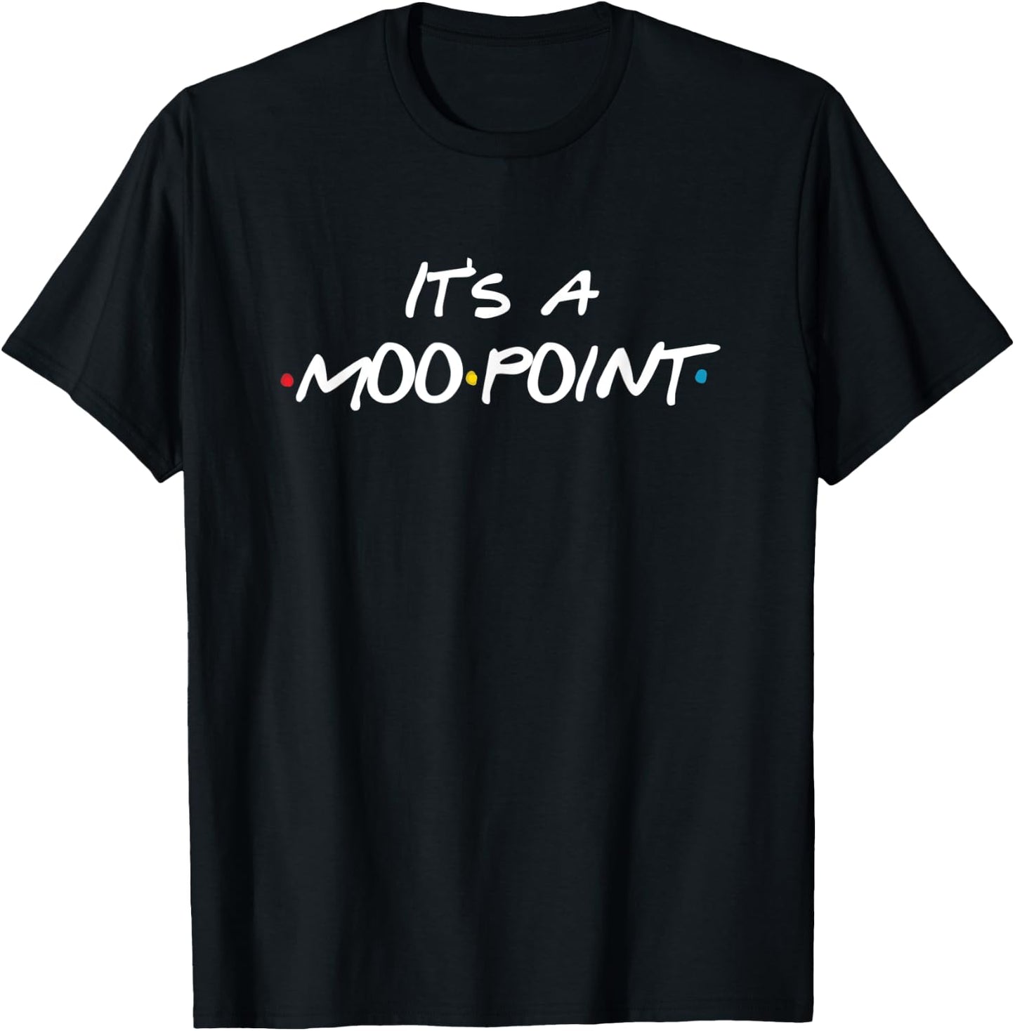Moo Point Between Friends - Team Trivia Shirt Gift T-Shirt - T-Shirt | Black