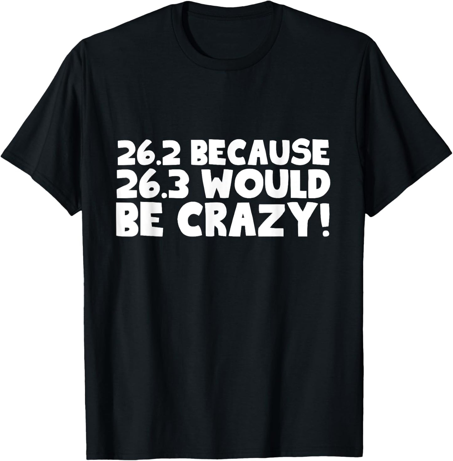 26.2 Because 26.3 Would Be Crazy Marathon T-Shirt - T-Shirt | Black