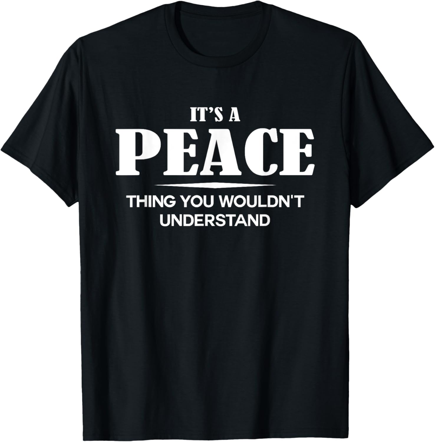 It's A PEACE Thing You Wouldn't Understand PEACE Name T-Shirt - T-Shirt | Black
