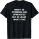 I Might Be Stubborn and Opinionated, Funny, Jokes, Sarcastic T-Shirt - T-Shirt | Black