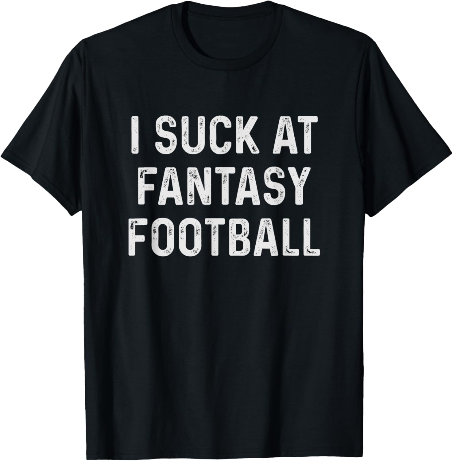 Funny I Suck at Fantasy Football T-Shirt - T-Shirt | Black