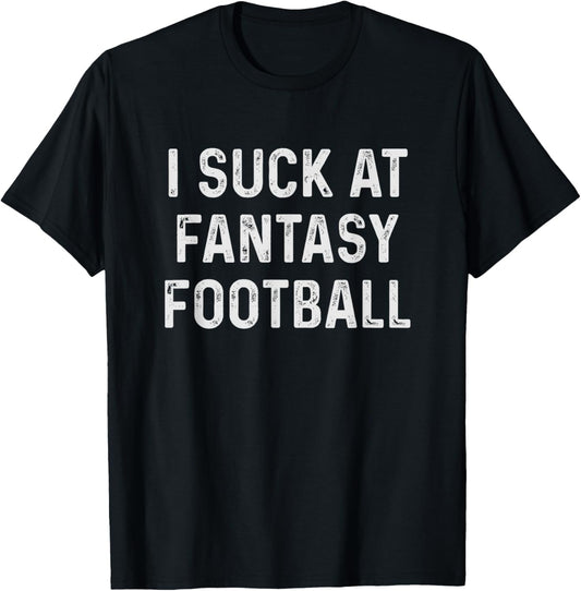 Funny I Suck at Fantasy Football T-Shirt - T-Shirt | Black