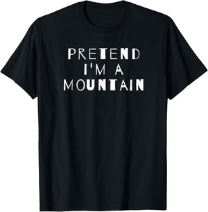 Pretend I'm A Mountain Costume Party Sarcastic T-Shirt - T-Shirt | Black