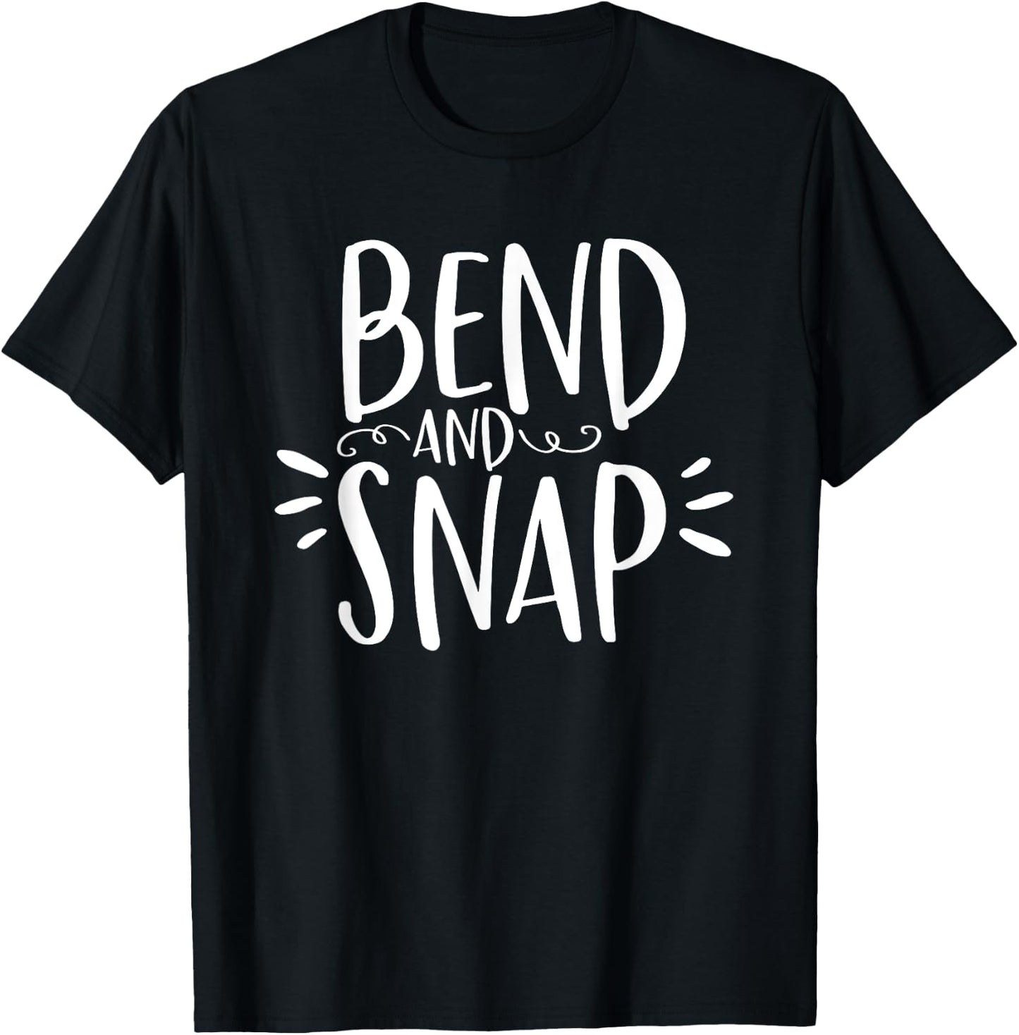 Bend and Snap Funny Shirt for Gym Workouts T-Shirt - T-Shirt | Black