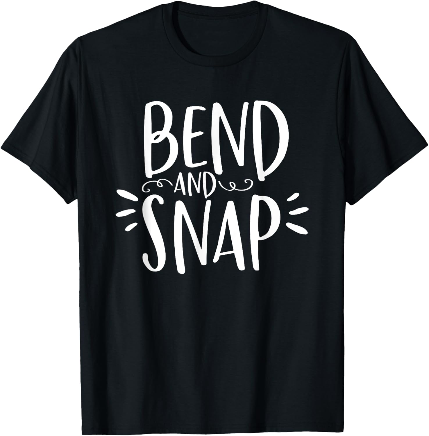 Bend and Snap Funny Shirt for Gym Workouts T-Shirt - T-Shirt | Black