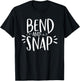 Bend and Snap Funny Shirt for Gym Workouts T-Shirt - T-Shirt | Black