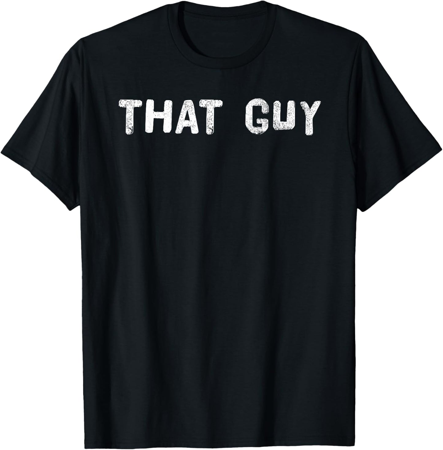 THAT GUY Shirt Funny I'm That Guy Dude Gift T-Shirt - T-Shirt | Black