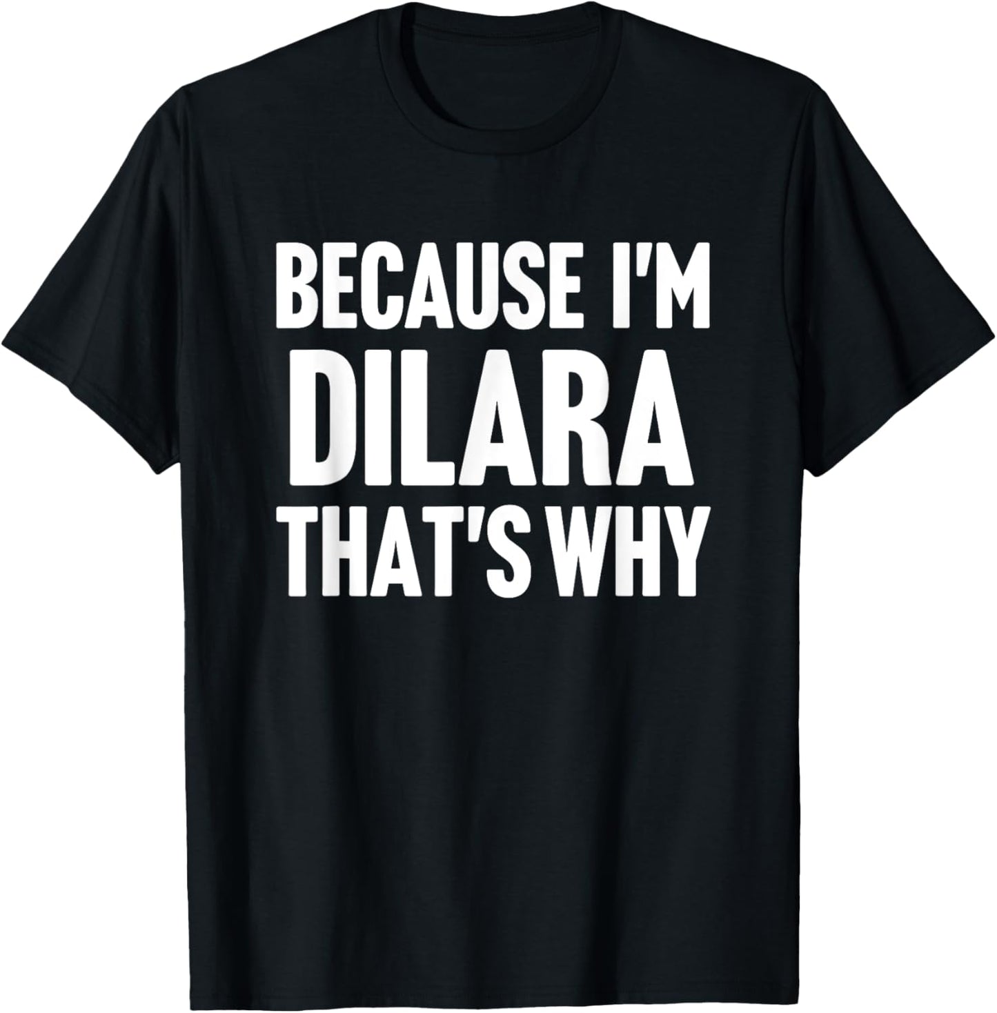 Because I'm Dilara That's Why Am Personalized Name T-Shirt - T-Shirt | Black