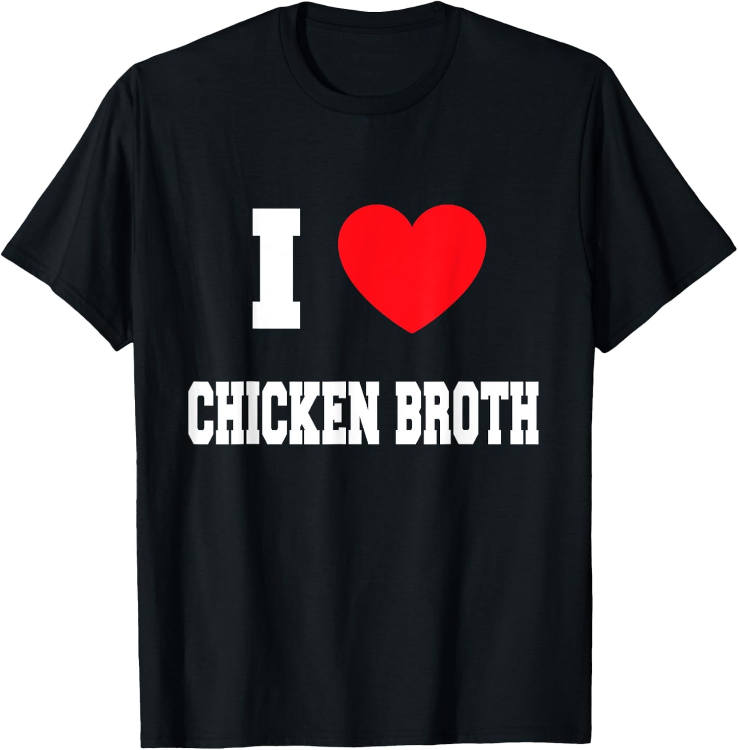 I Love chicken broth T-Shirt - T-Shirt | Black