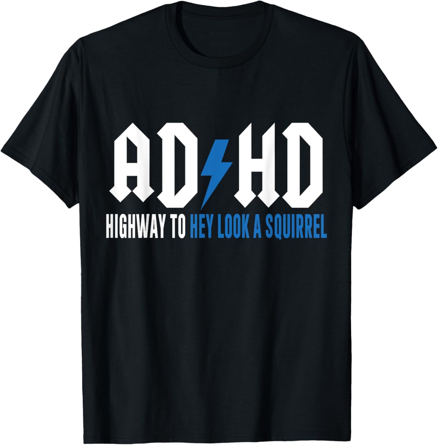 ADHD Highway to Hey Look a Squirrel , Small T-Shirt - T-Shirt | Black
