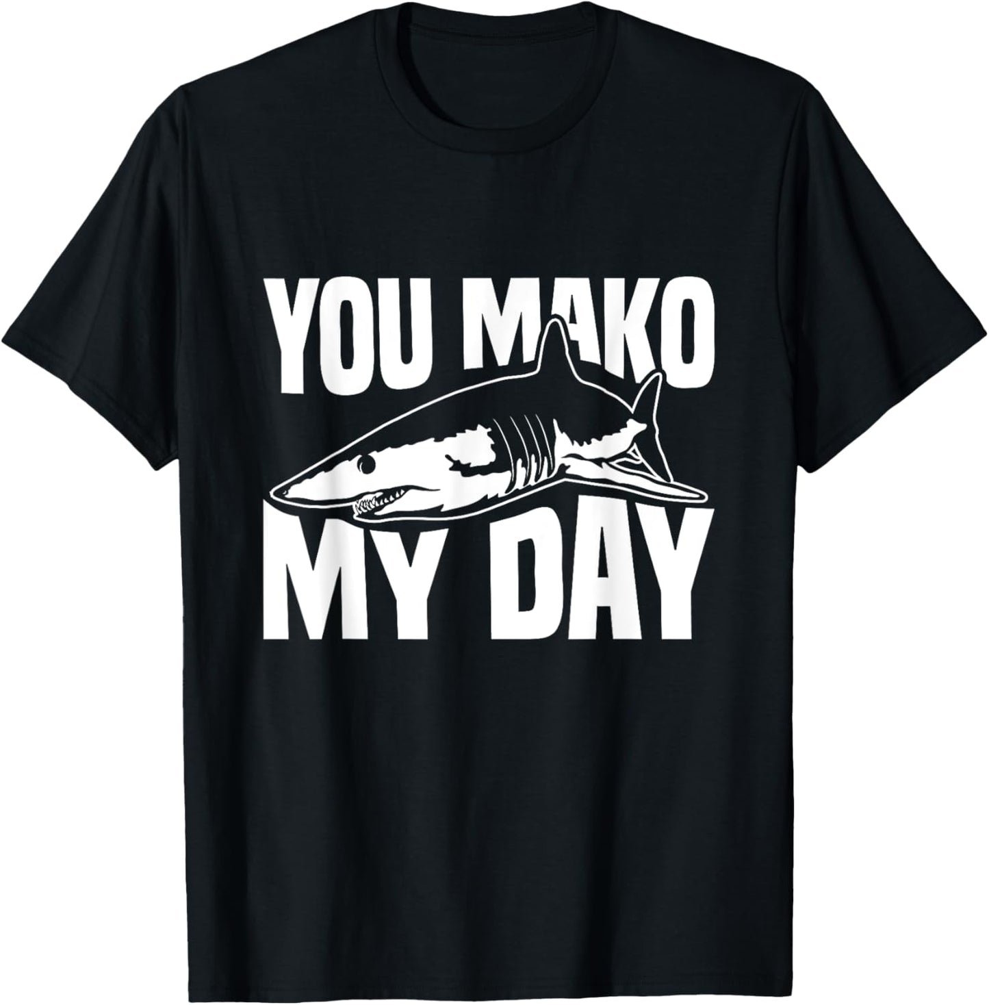 You Mako My Day Pun for a Mako Shark Lover T-Shirt - T-Shirt | Black