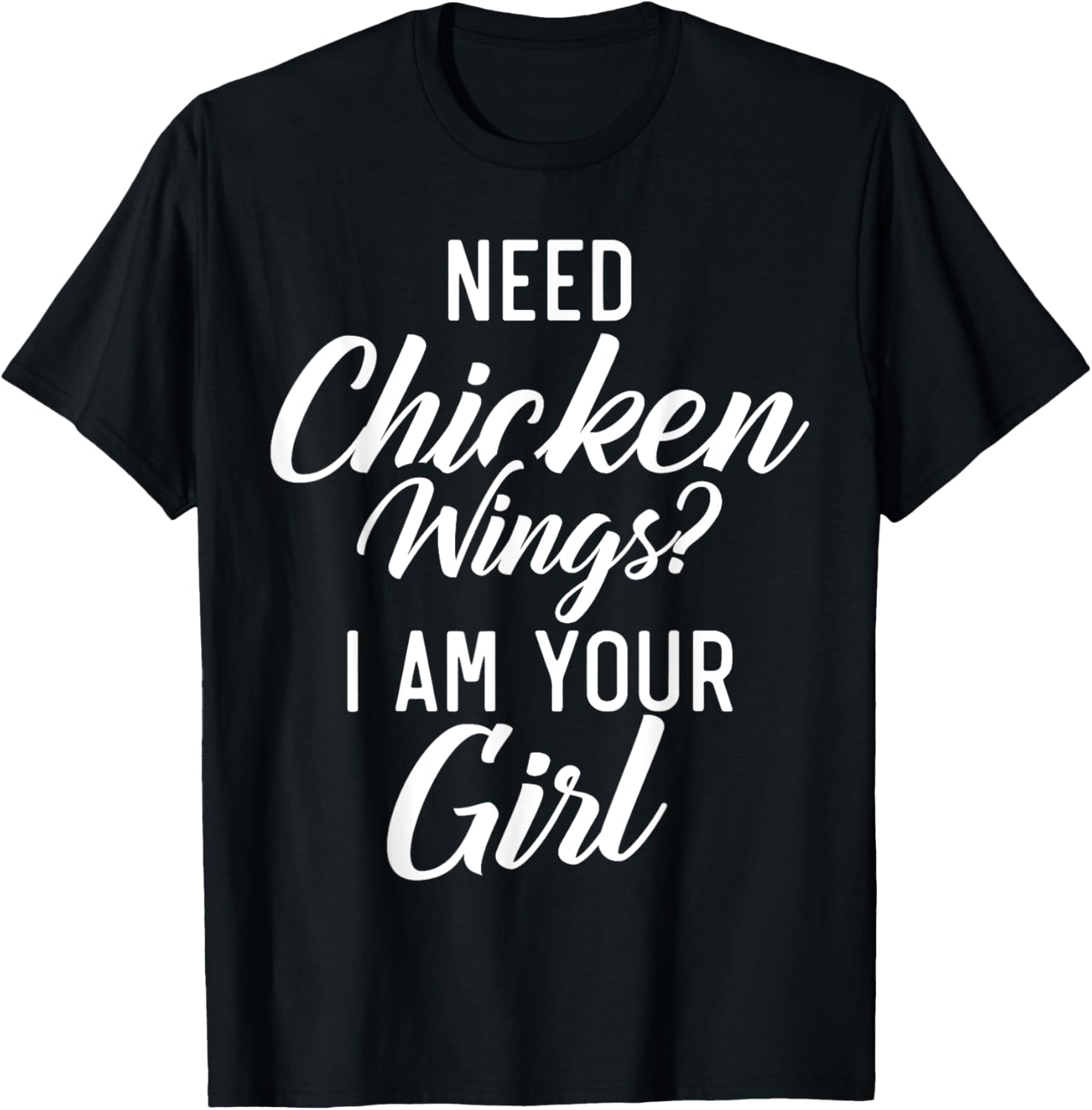 Need Chicken Wings i am your Girl Chicken Wings Girl T-Shirt - T-Shirt | Black