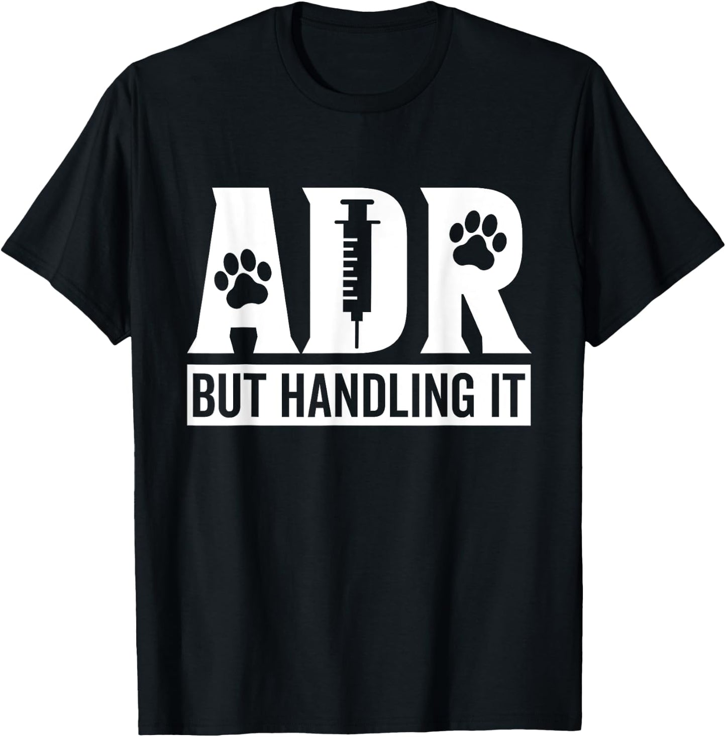 ADR But Handling It Funny Vet Tech Veterinary Veterinarian T-Shirt - T-Shirt | Black