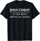 Jesus Christ, is the King above all kings T-Shirt - T-Shirt | Black