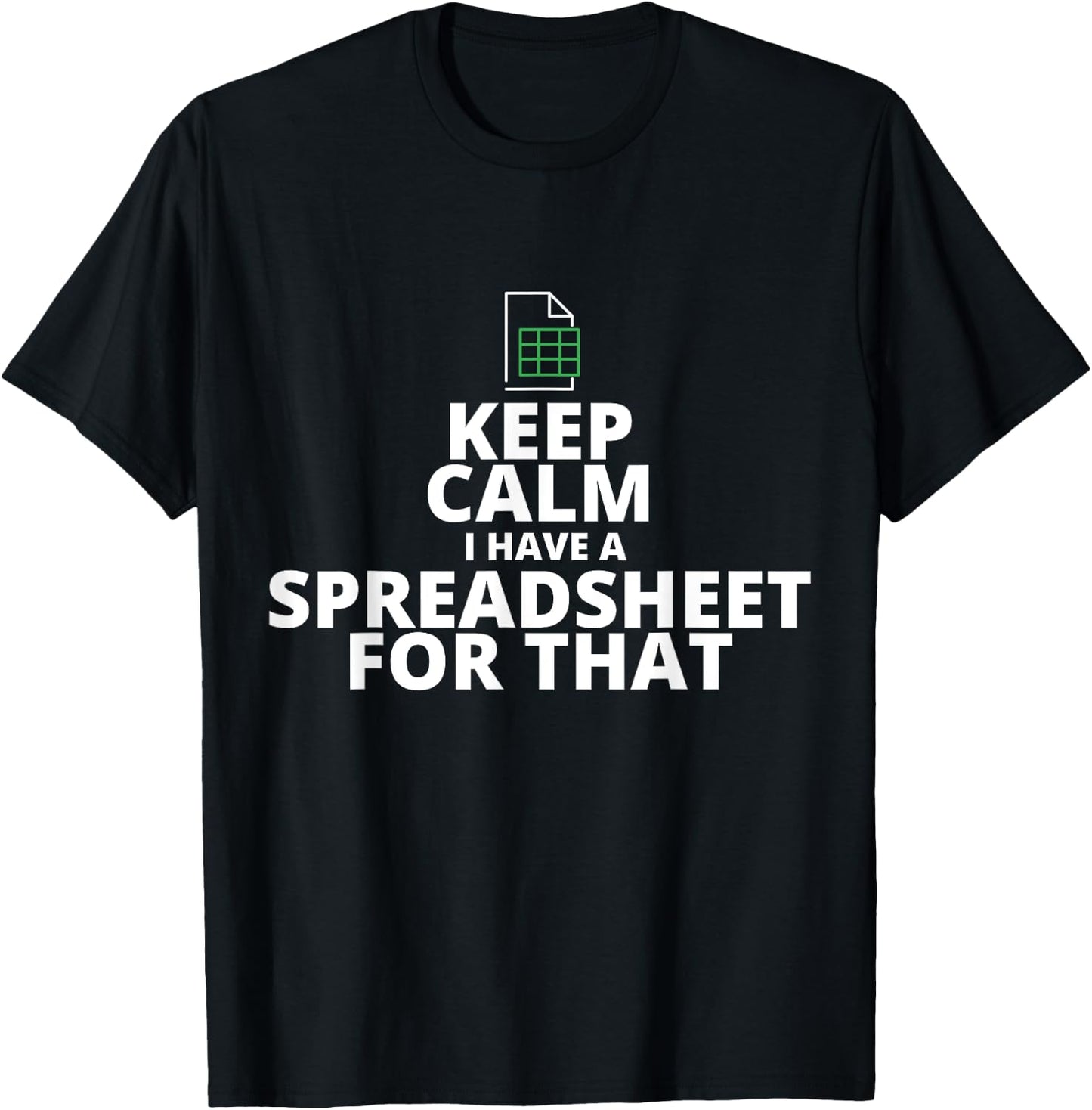 Keep Calm I Have A Spreadsheet For That, Funny Accountant T-Shirt - T-Shirt | Black