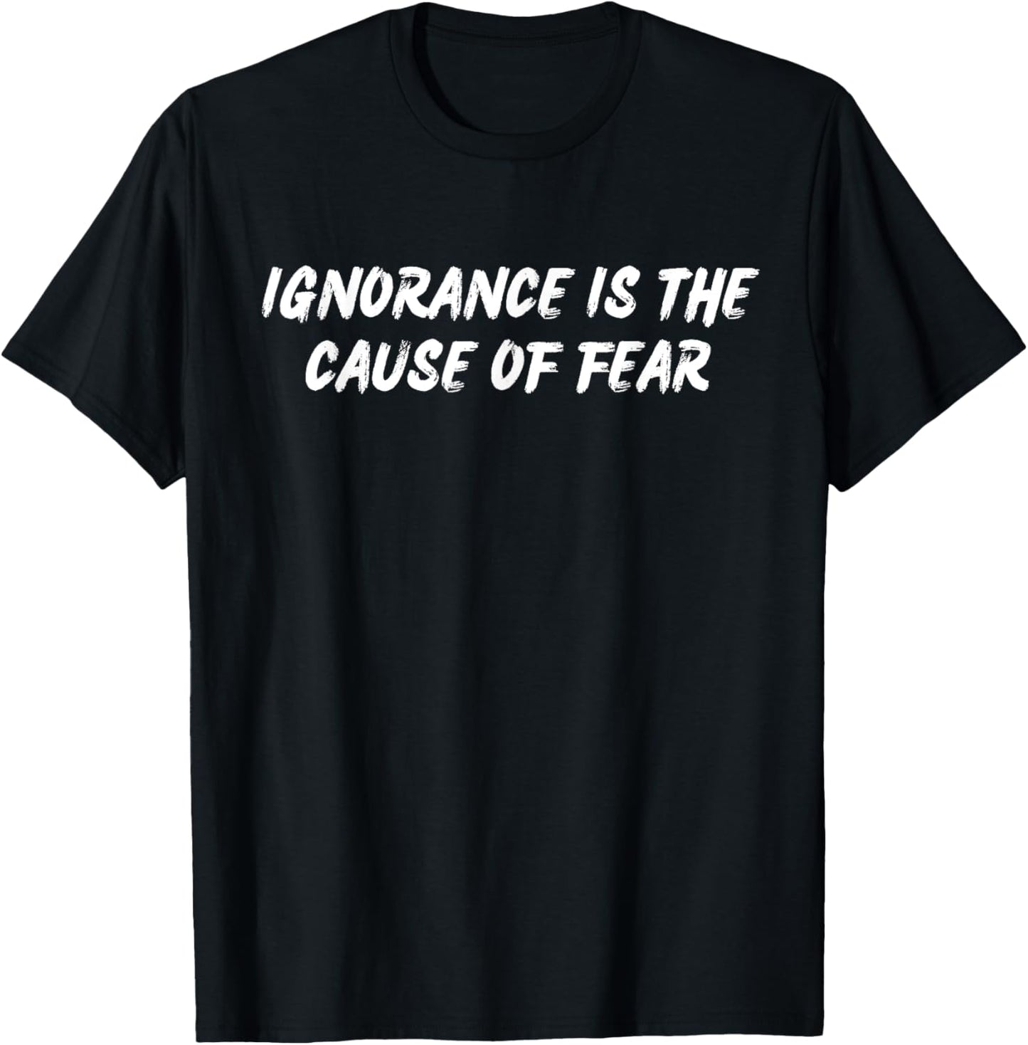 Ignorance Is The Cause of Fear Famous Seneca Quotes Stoicism T-Shirt - T-Shirt | Black