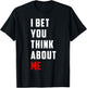 Unique Design I Bet You Think About Me Bold Funny Quote T-Shirt - T-Shirt | Black