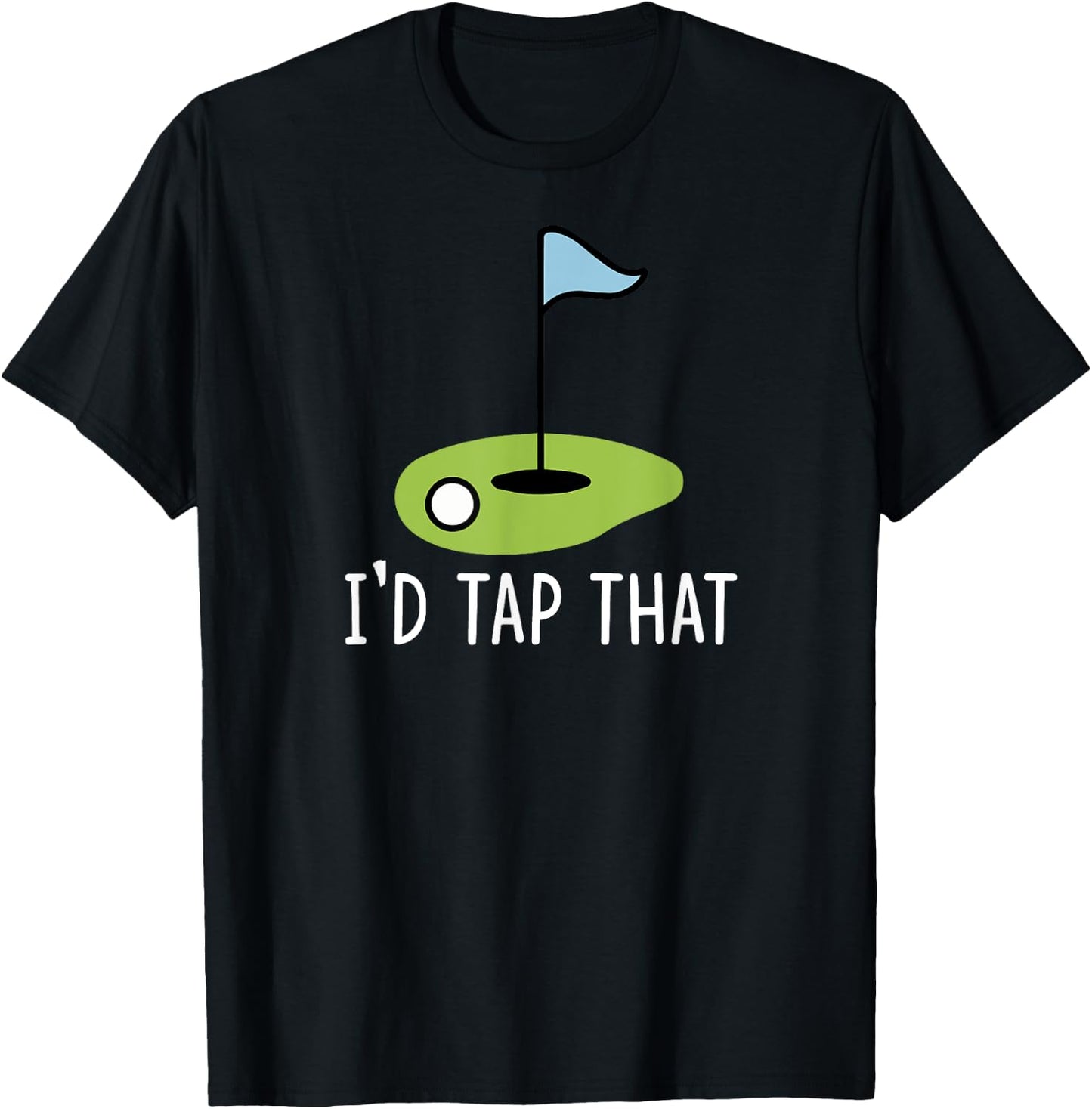 I'd Tap That Sarcasm Gag Funny Best Golf Joke Fathers Day T-Shirt - T-Shirt | Black