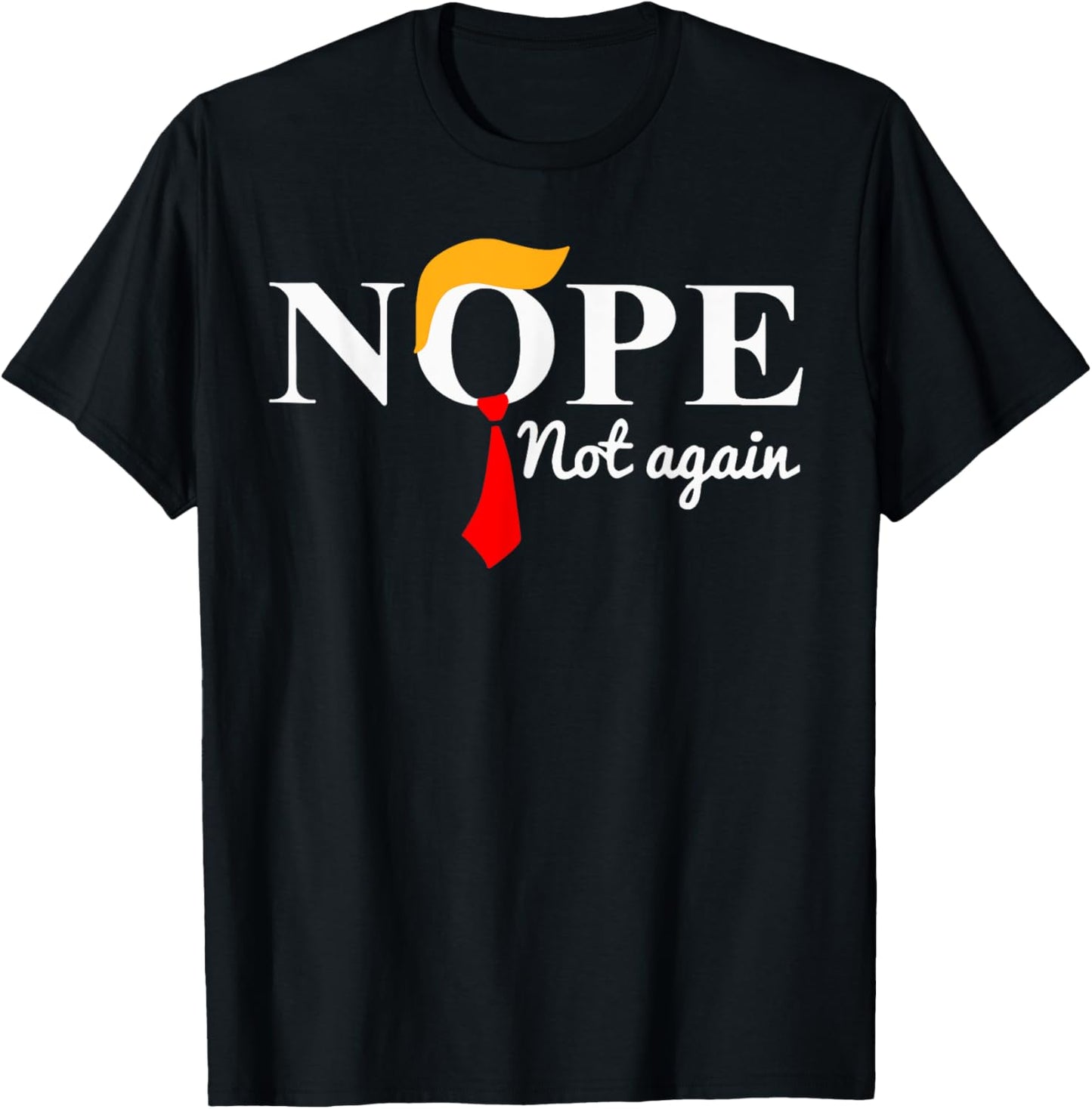 Nope Not Again Funny Trump T-Shirt - T-Shirt | Black