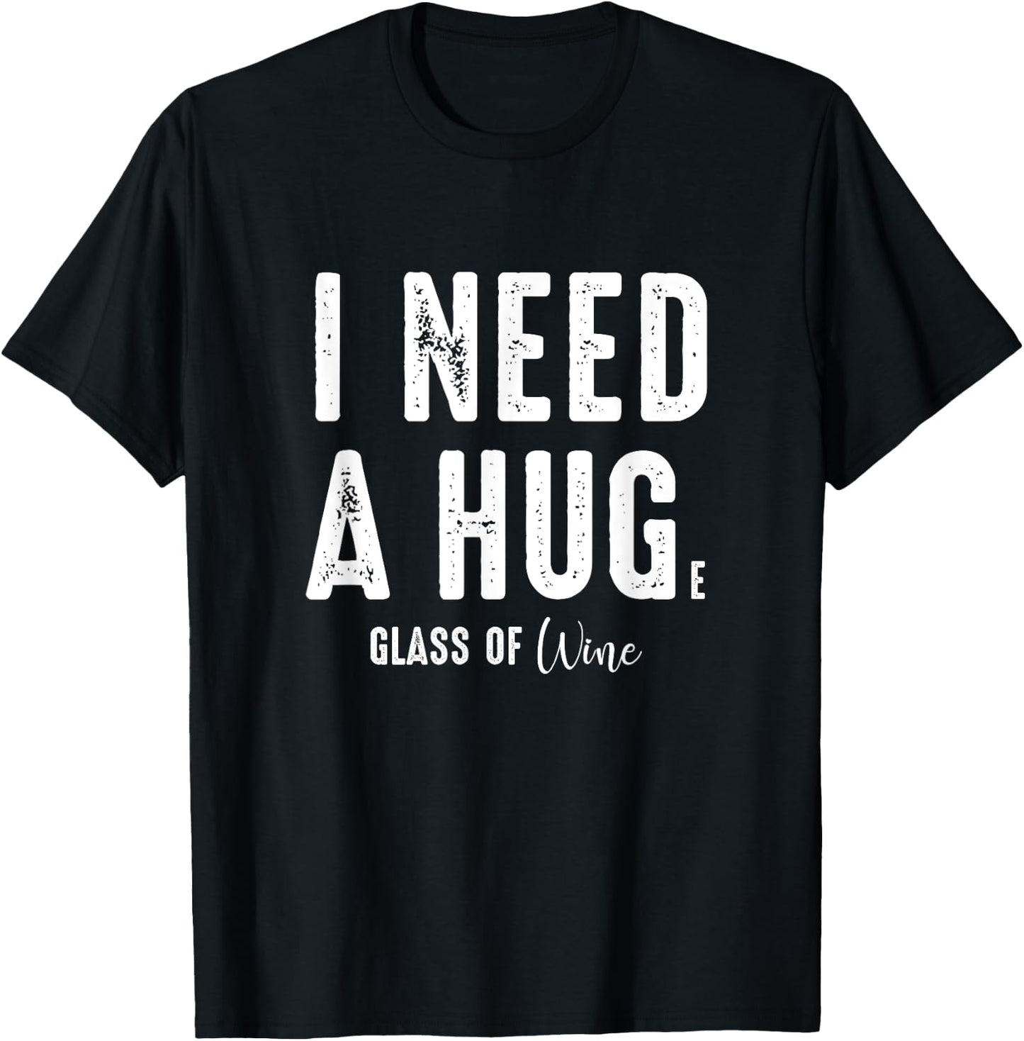 I Need a Hug Large Glass Wine Funny Drinking Party Gift T-Shirt - T-Shirt | Black