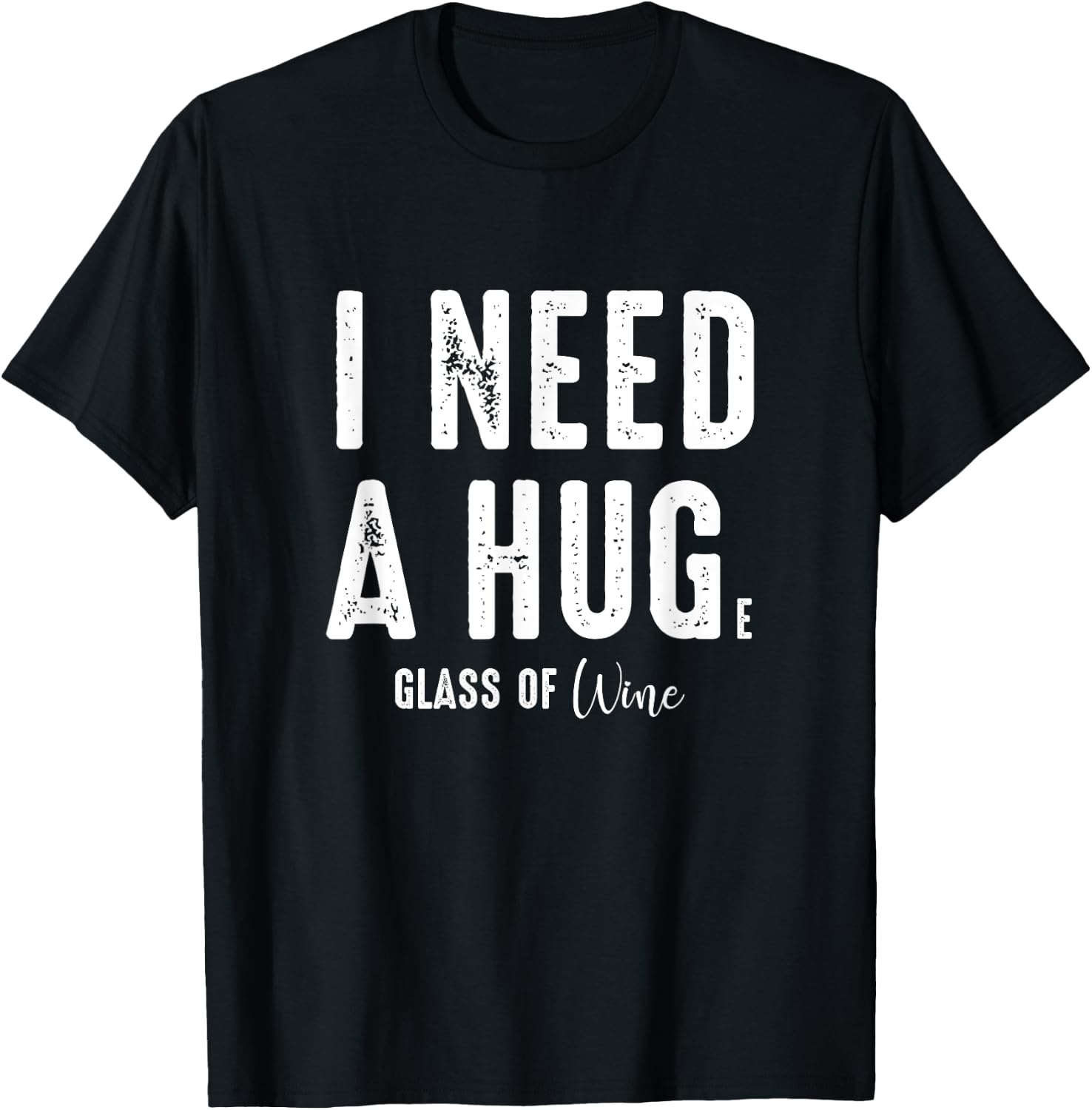 I Need a Hug Large Glass Wine Funny Drinking Party Gift T-Shirt - T-Shirt | Black