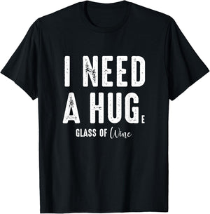 I Need a Hug Large Glass Wine Funny Drinking Party Gift T-Shirt - T-Shirt | Black