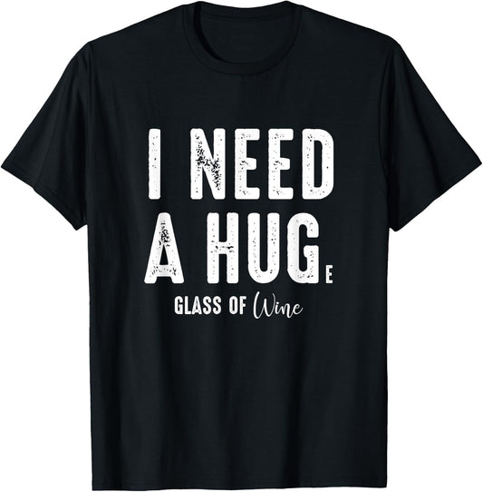 I Need a Hug Large Glass Wine Funny Drinking Party Gift T-Shirt - T-Shirt | Black