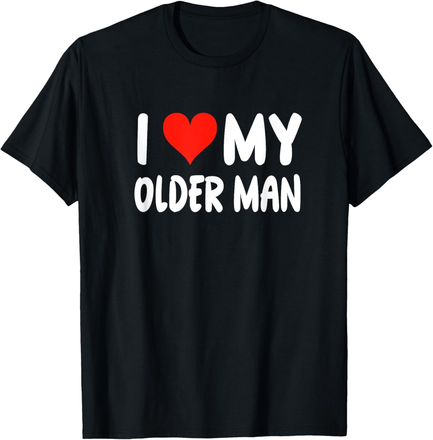 I Love My Older Man - Heart - Funny Boyfriend Husband T-Shirt - T-Shirt | Black