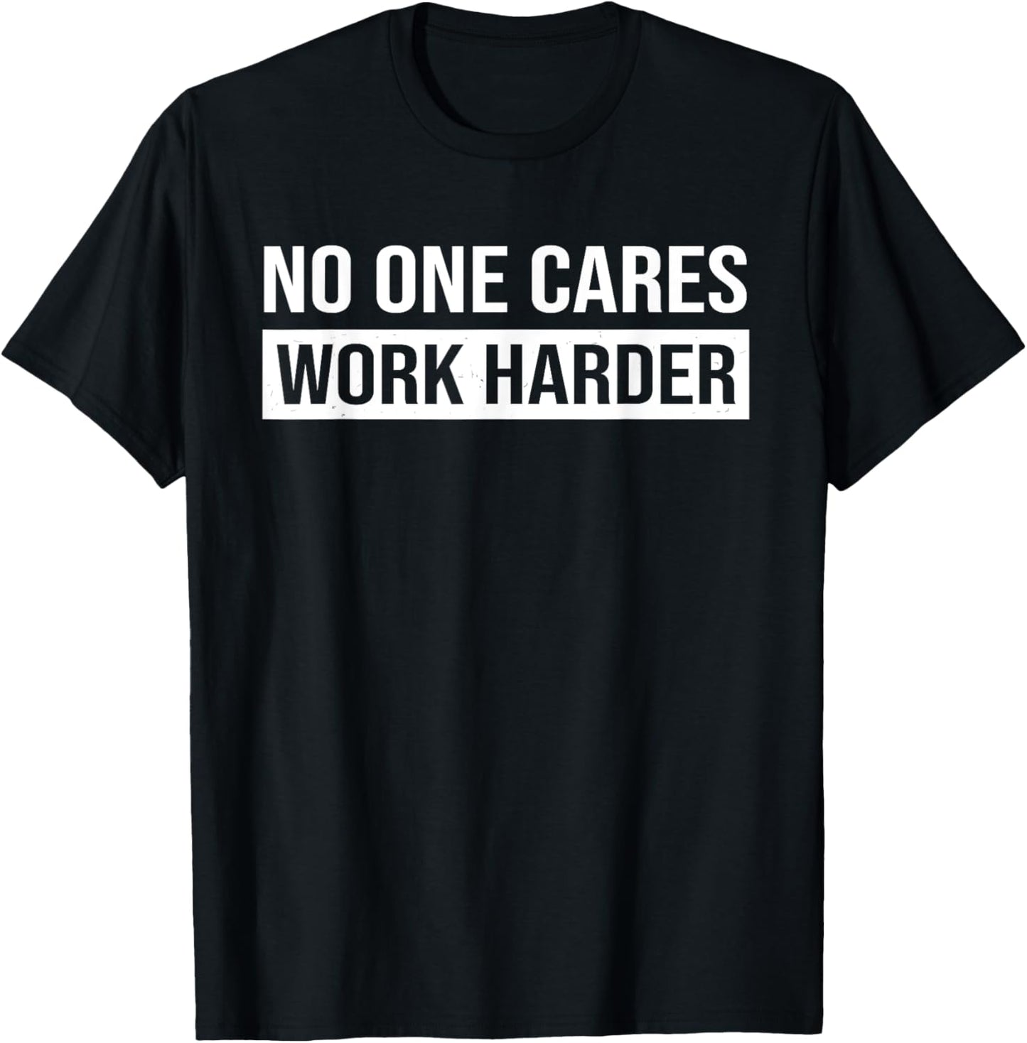 No One Cares Work Harder, Motivational Workout & Gym T-Shirt - T-Shirt | Black