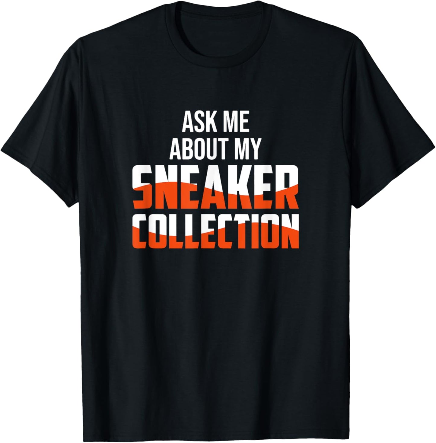 Ask Me About My Sneaker Collection - Sneaker Collector T-Shirt - T-Shirt | Black