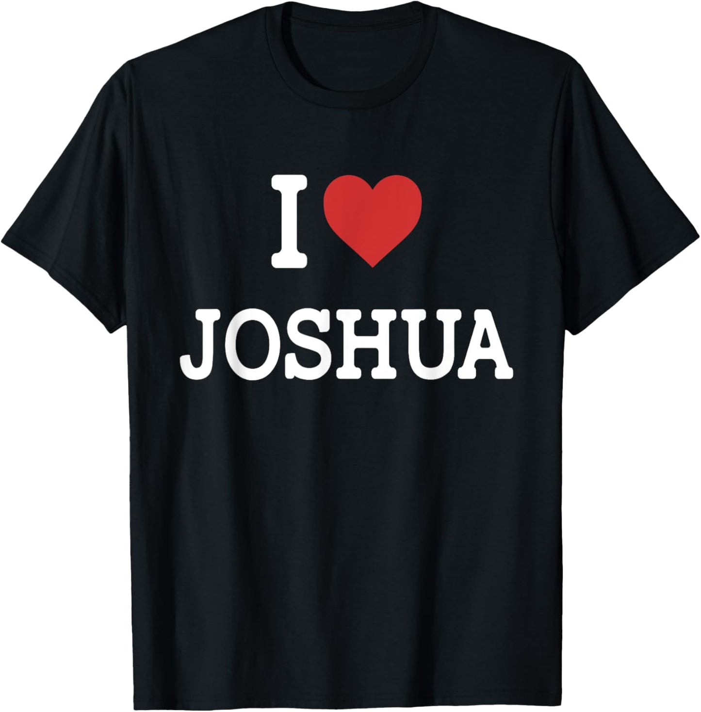 I Love Joshua - I Heart Joshua - Funny Gift Joshua T-Shirt - T-Shirt | Black