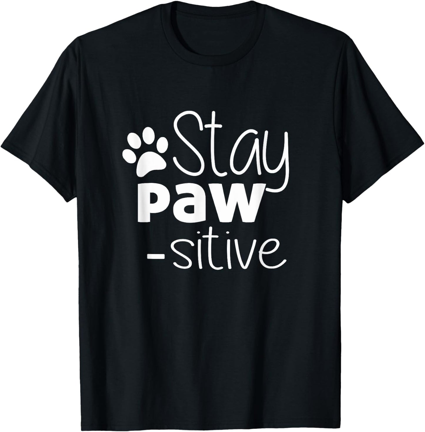 Stay Pawsitive Shirt - Cat Dog Lover Gift - Positive Quote T-Shirt - T-Shirt | Black
