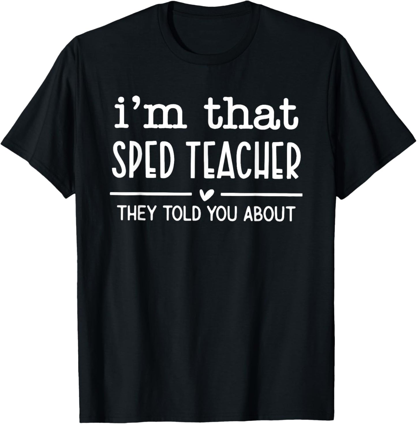 i'm that sped teacher they told you about Women T-Shirt - T-Shirt | Black