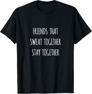 Friends That Sweat Together Stay Together Gym Workout T-Shirt - T-Shirt | Black