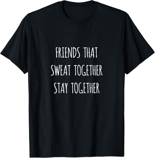 Friends That Sweat Together Stay Together Gym Workout T-Shirt - T-Shirt | Black