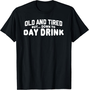 Old and Tired but down to Day Drink T-Shirt - T-Shirt | Black