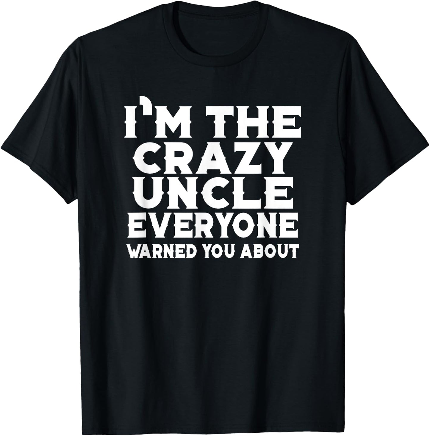 I'm The Crazy Uncle Everyone Warned You - Uncle Funny T-Shirt - T-Shirt | Black