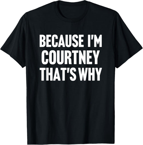 Because I'm Courtney That's Why Am Personalized Name