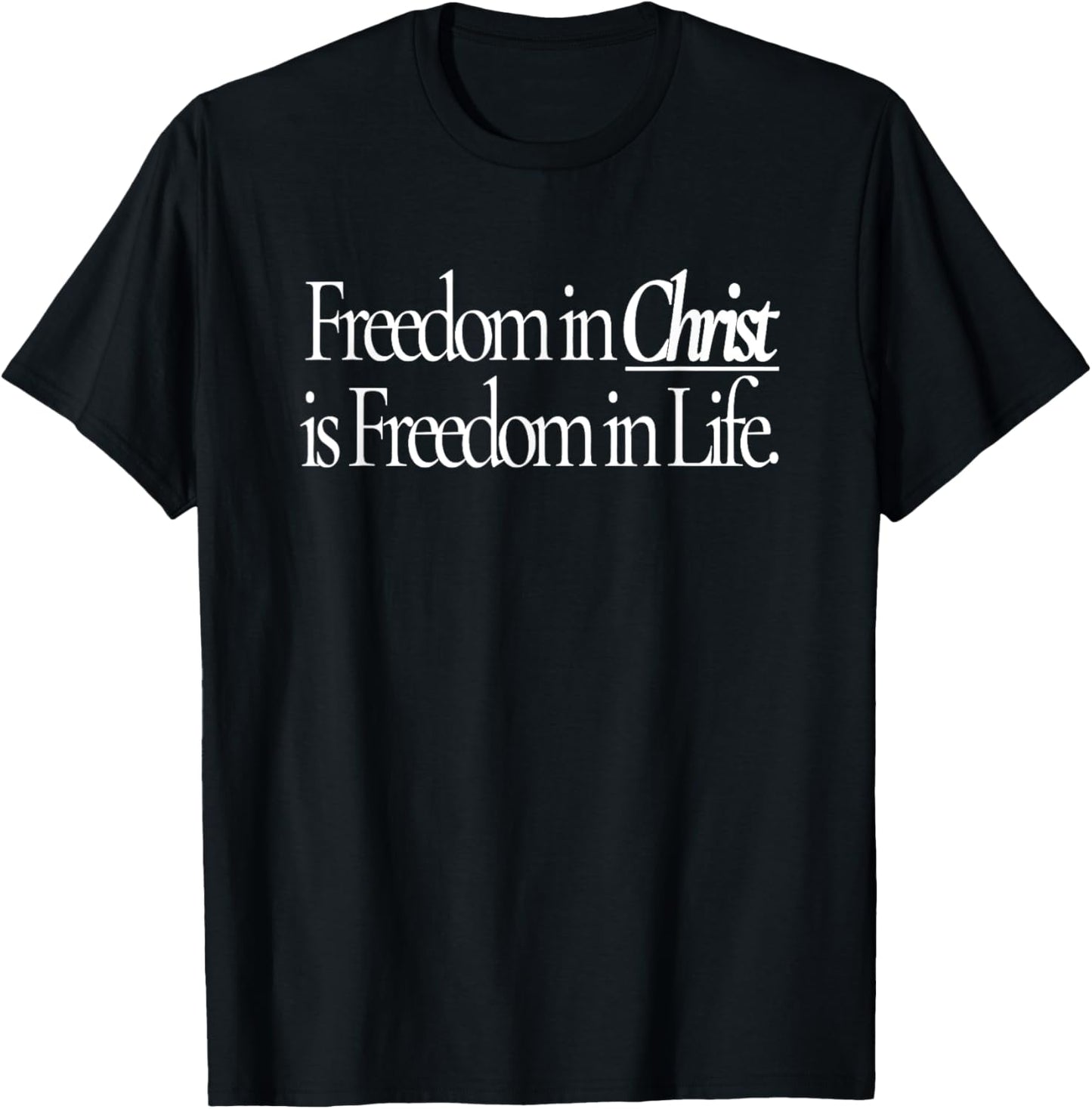 Freedom in Christ is Freedom in Life T-Shirt - T-Shirt | Black