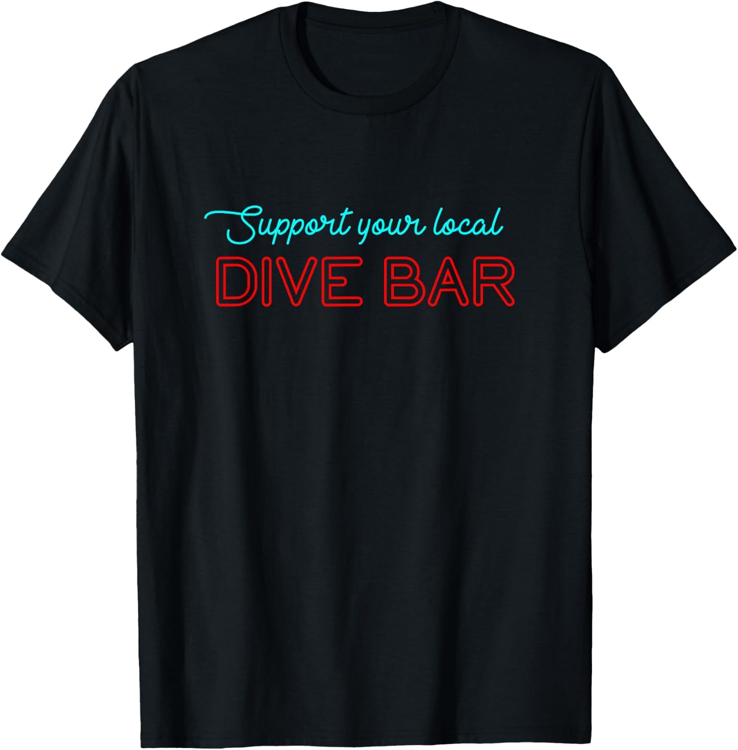 Support Your Local Dive Bar for Support Local Barten T-Shirt - T-Shirt | Black