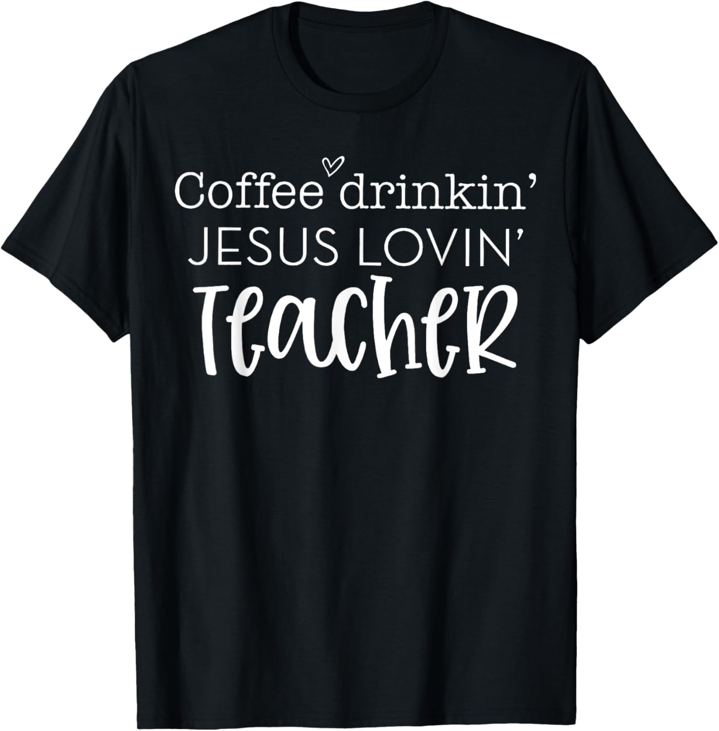 Coffee Drinkin' Jesus Lovin' Teacher Christian Religious Women T-Shirt - T-Shirt | Black