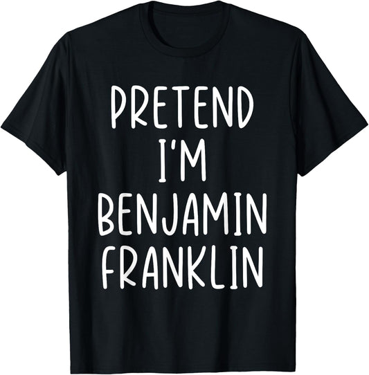 Funny Pretend I'm Benjamin Franklin Costume Halloween Easy T-Shirt - T-Shirt | Black