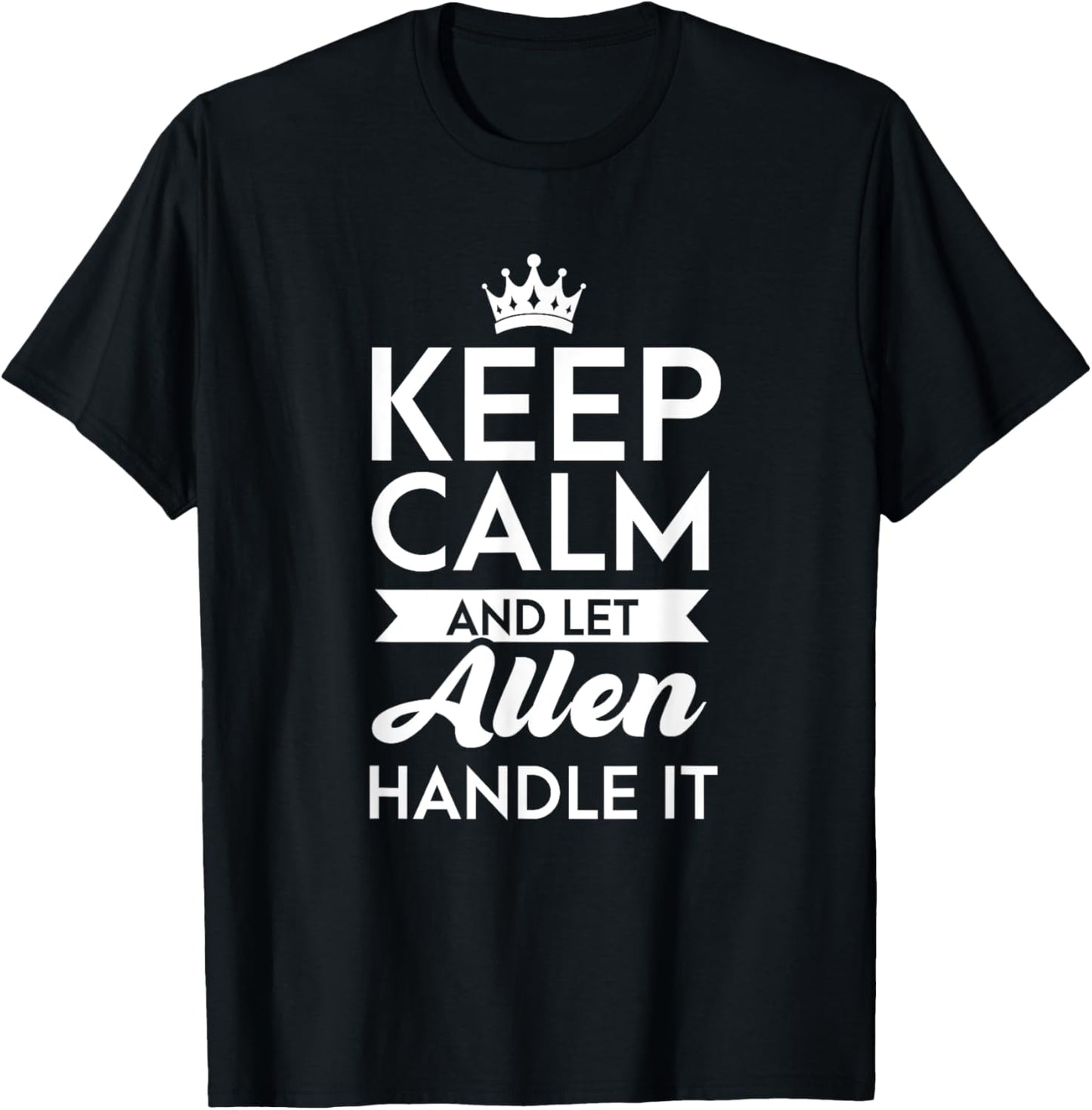 Keep Calm And Let Allen Handle It Name Allen T-Shirt - T-Shirt | Black