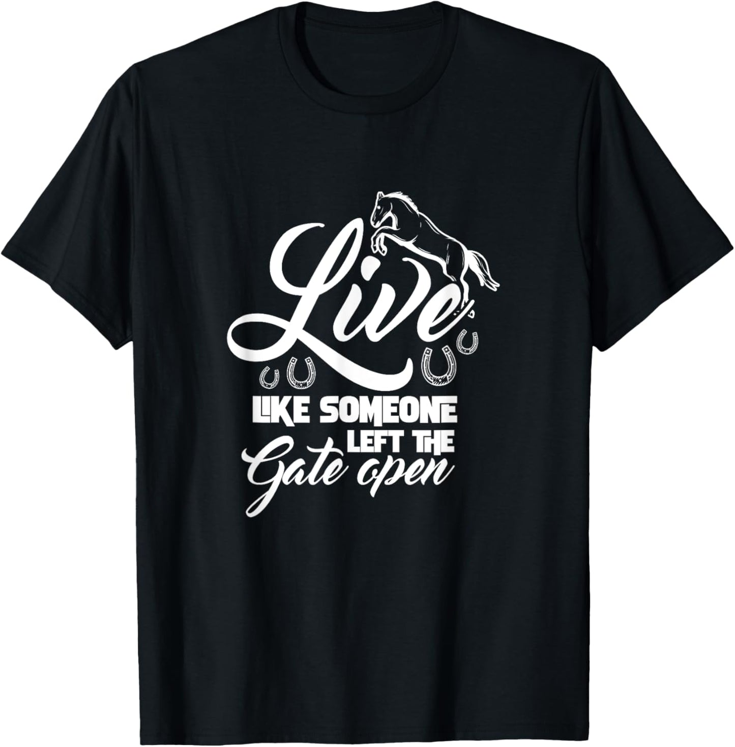 Live Like Someone Left The Gate Open Horse Riding Horseshoe T-Shirt - T-Shirt | Black