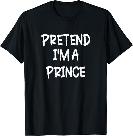 Pretend I'm a Prince Lazy Last Minute Halloween Costume T-Shirt - T-Shirt | Black